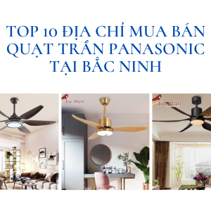Top 10 Địa chỉ Mua Bán quạt trần panasonic tại Bắc Ninh
