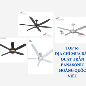 Top 10 địa chỉ Mua Bán Quạt Trần Panasonic Hoàng Quốc Việt