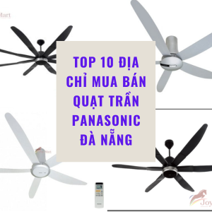 Top 10 địa chỉ Mua Bán Quạt Trần Panasonic Đà Nẵng