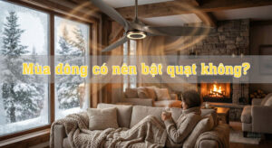 Mùa đông có nên bật quạt không?